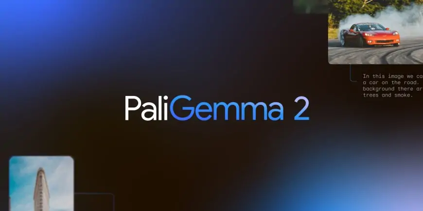 Google Unveils PaliGemma 2: A Leap Forward in Vision-Language AI?